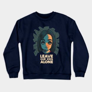 Leave our kids alone. Crewneck Sweatshirt